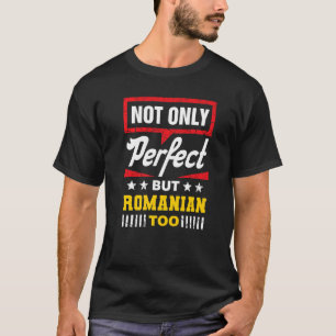 Niet alleen perfect, maar ook Roemeens-Roemeense H T-shirt