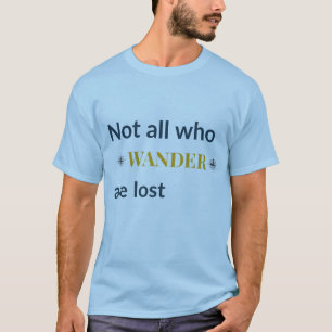 Niet Allemaal Wie Dwaalt Is Verloren Reis Citaat T-shirt