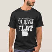 Niet alles in Iowa is plat grappig sarcasme Iowa T-shirt (Voorkant)