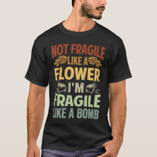 Niet als een bloem... ik ben een breekster. t-shirt