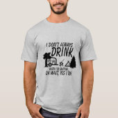 Niet altijd Drinken, ja ik doe grappige Camping Pa T-shirt (Voorkant)
