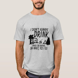 Niet altijd Drinken, ja ik doe grappige Camping Pa T-shirt