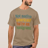 Niet Amerikaans, je bent een immigrant T-shirt (Voorkant)