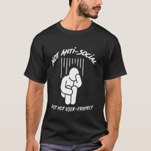 Niet anti-sociaal, gewoon niet gebruiksvriendelijk t-shirt