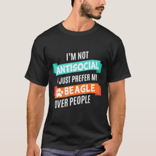 Niet asociaal, vind gewoon mijn beagle leuker dan t-shirt