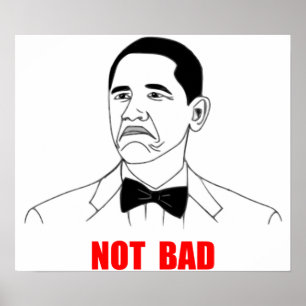 Niet Bad Barack Obama Rage Face Meme Poster