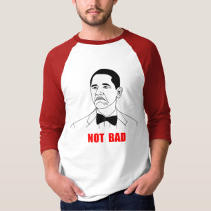 Niet Bad Barack Obama Rage Face Meme T-shirt