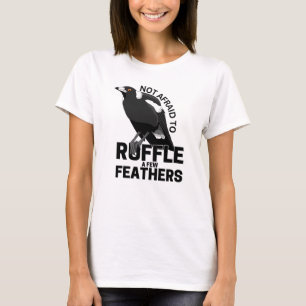 Niet bang om een paar veren te wrijven t-shirt