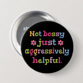 Niet bazig, gewoon agressief behulpzaam ronde button 7,6 cm (Voorkant /achterkant)