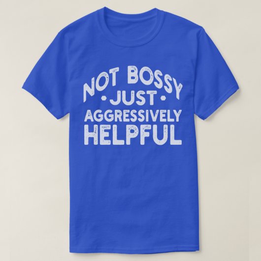Niet bazig gewoon agressief behulpzaam t-shirt (Design voorkant)