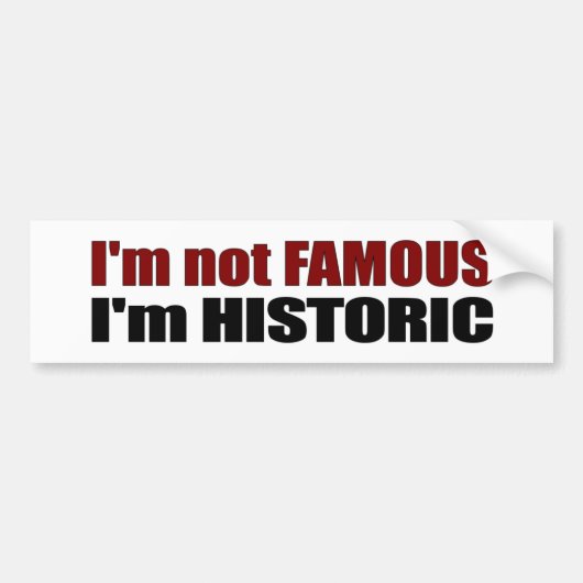 Niet beroemd dat ik historisch ben bumpersticker (Voorkant)