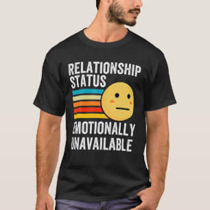 Niet beschikbaar Emotioneel Funny Relatie Status T-shirt
