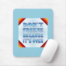 Niet bevriezen omdat het voorbij is muismat