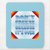 Niet bevriezen omdat het voorbij is muismat (Voorkant)