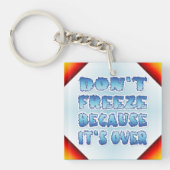 Niet bevriezen omdat het voorbij is sleutelhanger (Voorkant)