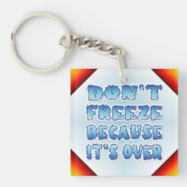 Niet bevriezen omdat het voorbij is sleutelhanger