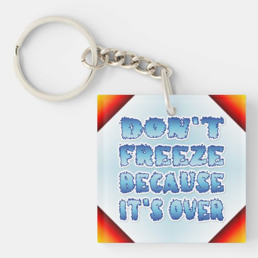 Niet bevriezen omdat het voorbij is sleutelhanger (Voorkant)