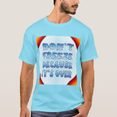Niet bevriezen omdat het voorbij is t-shirt (Voorkant)