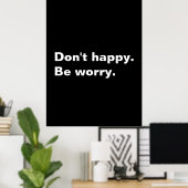 Niet blij. Wees bezorgd. grappige gezegde sarcasti Poster (Thuiskantoor)