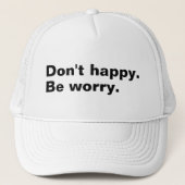 Niet blij. Wees bezorgd. grappige gezegde sarcasti Trucker Pet (Voorkant)