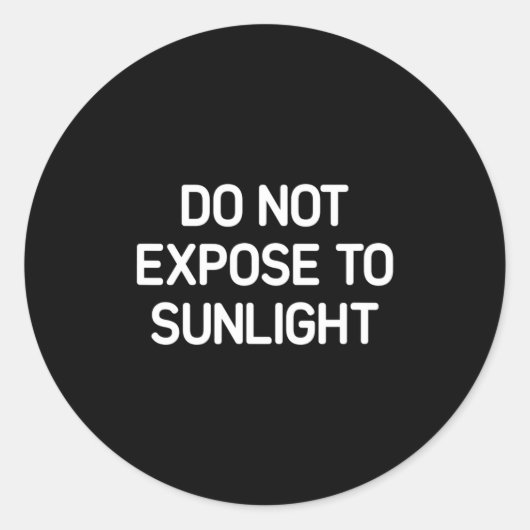 Niet blootstellen aan zonlicht Grappen Sarcastisch Ronde Sticker (Voorkant)