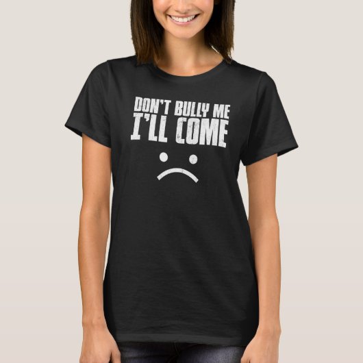 Niet bully, ik kom Shirt Sarcastic Meme Wome (Voorkant)