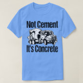 Niet cement het is beton - grappige betonnen mixer t-shirt (Design voorkant)