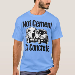 Niet cement het is beton - grappige betonnen mixer t-shirt