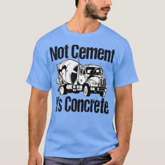 Niet cement het is beton - grappige betonnen mixer t-shirt