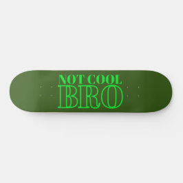 NIET COOL BRO PERSOONLIJK SKATEBOARD