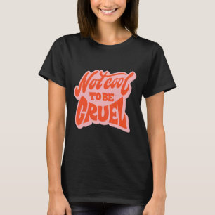 Niet Cool Om Wreed Te Zijn Mentale Gezondheid Is B T-shirt