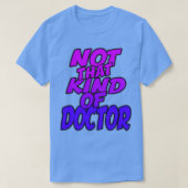 Niet dat soort dokter Funny PhD Afstuderen Gift T-shirt (Design voorkant)