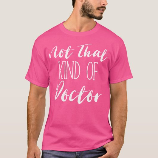 Niet dat soort dokter Funny Phd Doctorate Gift T-shirt (Voorkant)