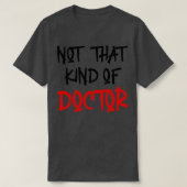 Niet dat soort dokter Funny PhD Shirt (Design voorkant)