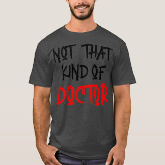 Niet dat soort dokter Funny PhD Shirt