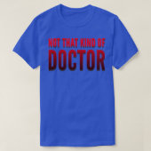 Niet dat soort dokter PhD 15 T-shirt (Design voorkant)