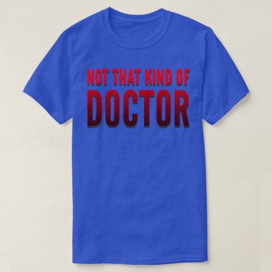 Niet dat soort dokter PhD 15 T-shirt (Design voorkant)