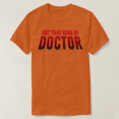 Niet dat soort dokter PhD 2 T-shirt (Design voorkant)
