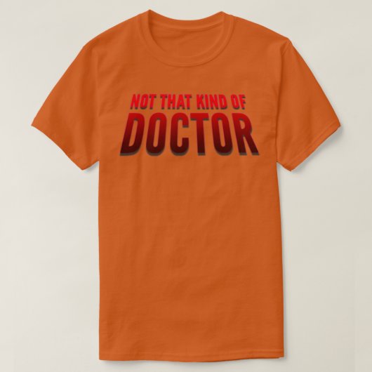 Niet dat soort dokter PhD 2 T-shirt (Design voorkant)