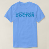 Niet dat soort dokter PHD Afstuderen Gift grappig T-shirt (Design voorkant)