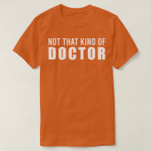 Niet dat soort dokter PHD Afstuderen Gift grappig T-shirt (Design voorkant)