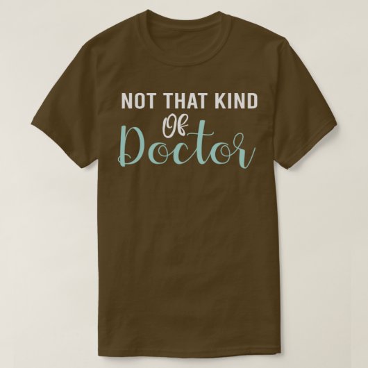 Niet dat soort dokter PHD Afstuderen Gift grappig T-shirt (Design voorkant)