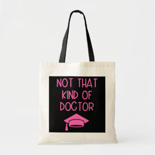 Niet dat soort dokter PhD Afstuderen grappig Tote Bag