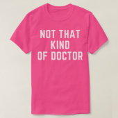 Niet dat soort dokter PhD T-shirt (Design voorkant)