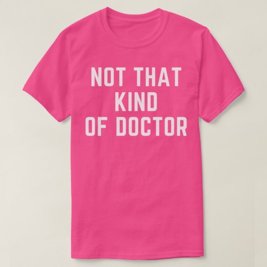 Niet dat soort dokter PhD T-shirt (Design voorkant)