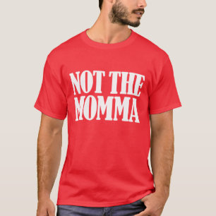 Niet de momma t-shirt