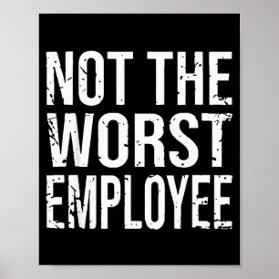 Niet de slechtste werknemer Funny Sarcasme Werk Ka Poster