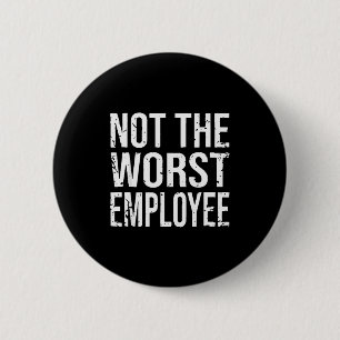 Niet de slechtste werknemer Funny Sarcasme Werk Ka Ronde Button 5,7 Cm