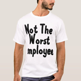 Niet de slechtste werknemer, grappige collega's en t-shirt