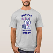Niet dik, gewoon een beetje husky t-shirt (Voorkant)